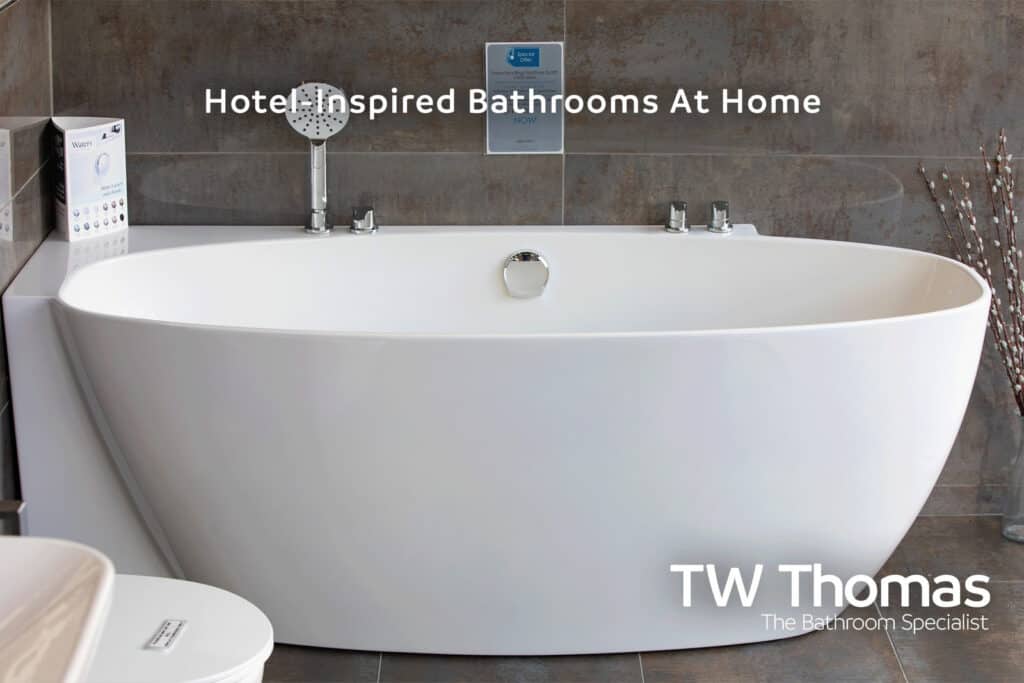 Why hotel bathrooms feel different, and how to borrow it - TW Thomas, Swansea